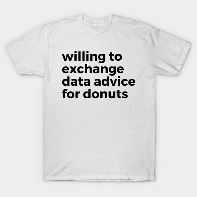 willing to exchange data advice for donuts T-Shirt by Toad House Pixels